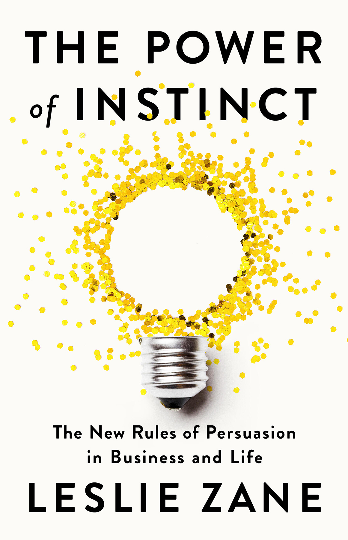 The Power Of Instinct The New Rules Of Persuasion In Business And Life Leslie Zane