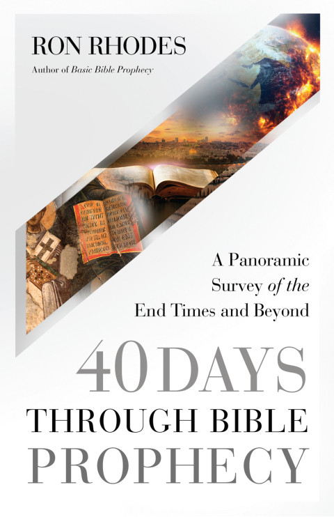 40 Days Through Bible Prophecy A Panoramic Survey Of The End Times And Beyond 3rd Edition Ron Rhodes