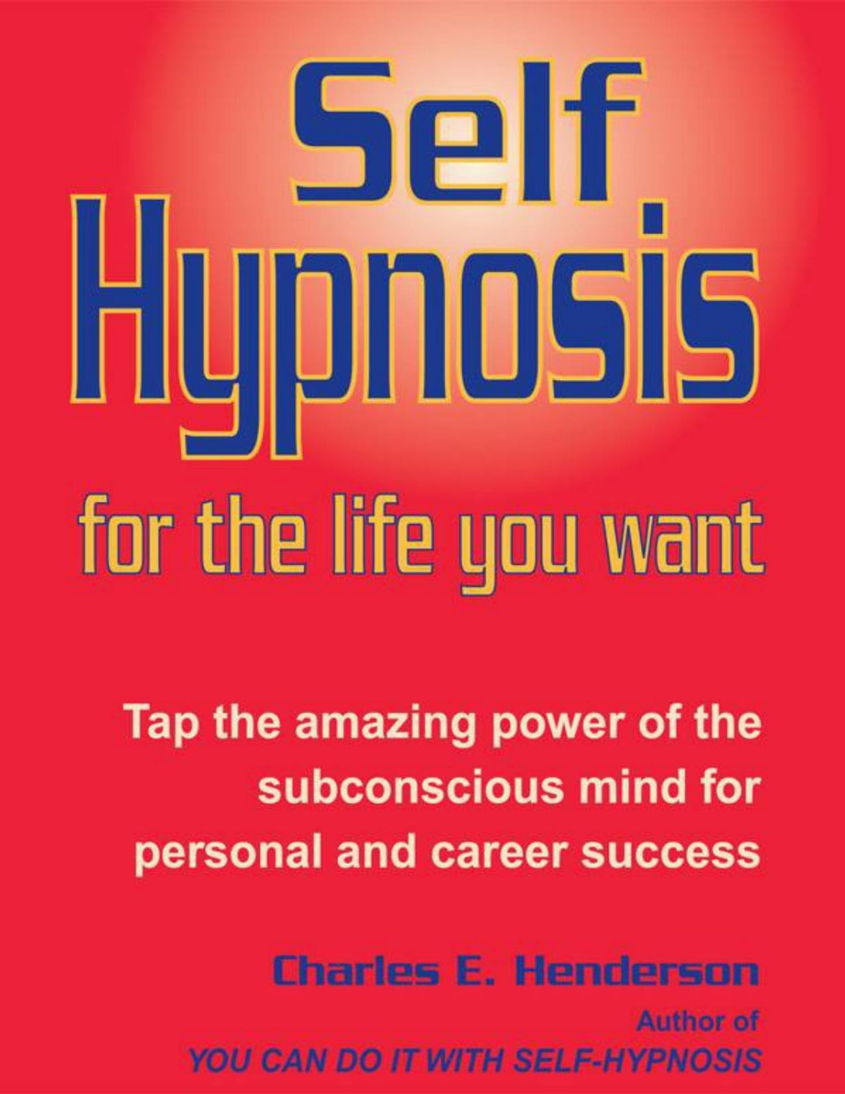 Selfhypnosis For The Life You Want Charles E Henderson