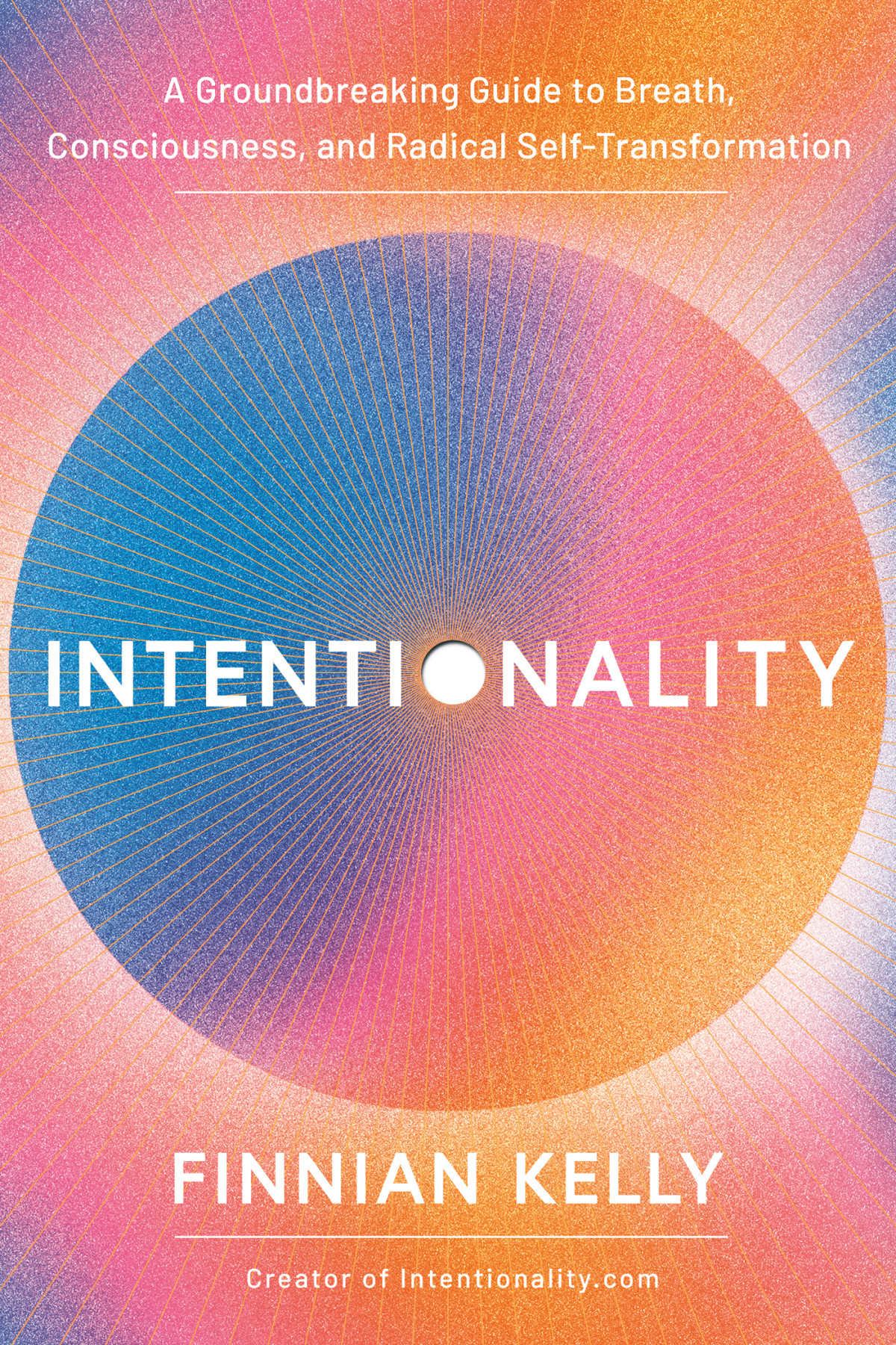 Intentionality A Groundbreaking Guide To Breath Consciousness And Radical Selftransformation Finnian Kelly