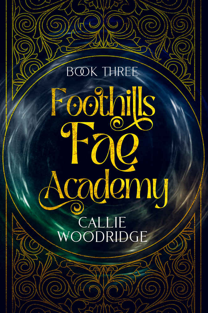 Foothills Fae Academy Book Three Callie Woodridge