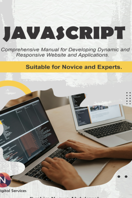 Javascript A Comprehensive Manual For Creating Dynamic Responsive Websites And Applications Suitable For Both Novice And Experts Ibrahim Abdulrazak Nugwa