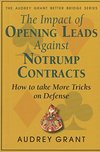 The Impact Of Opening Leads Against Notrump Contracts Audrey Grant