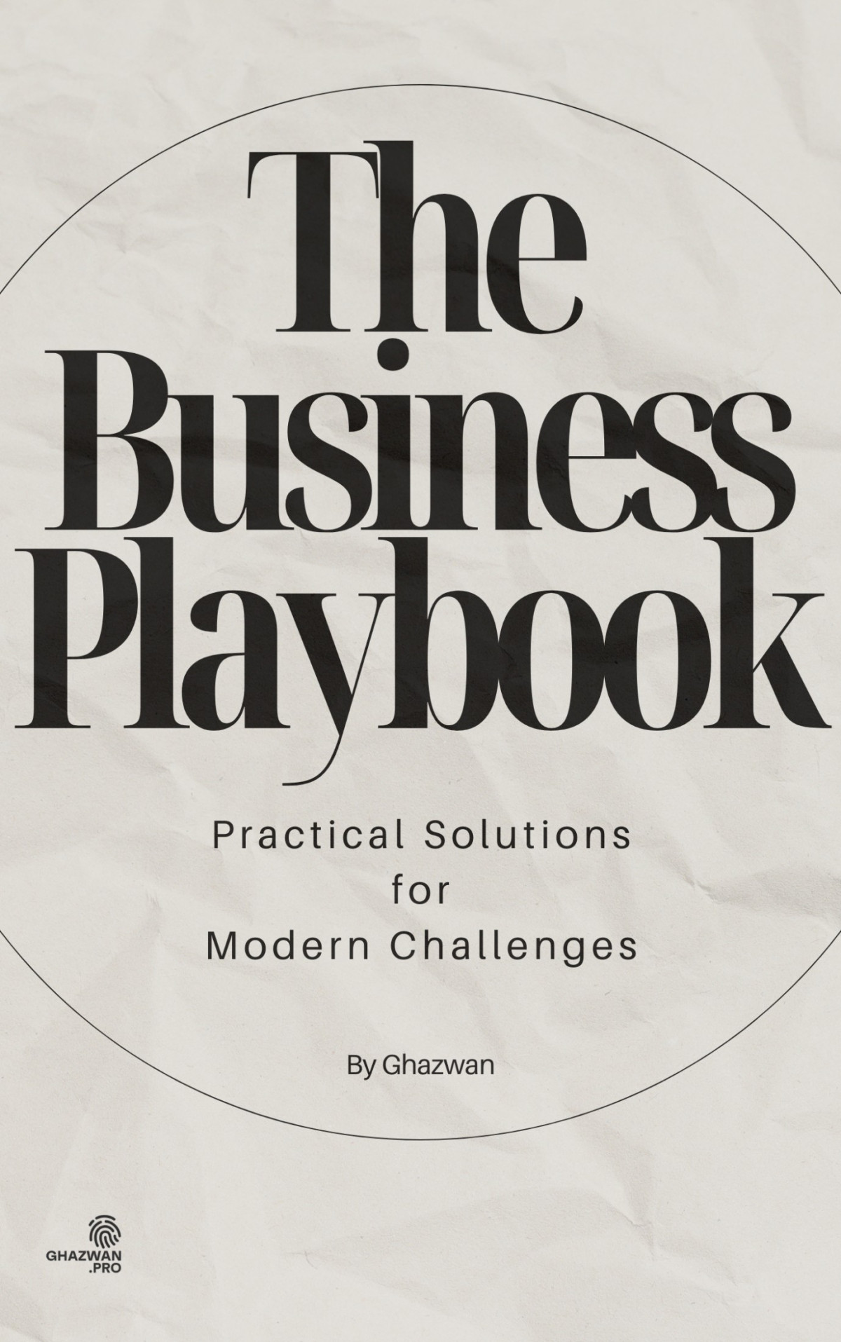 The Business Playbook Practical Solutions For Modern Challenges Ghazwan