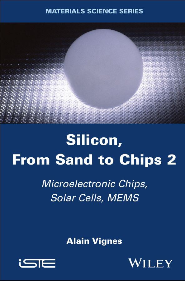 Silicon From Sand To Chips Volume 2 Microelectronic Chips Solar Cells Mems Alain Vignes