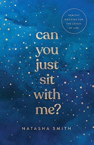 Can You Just Sit With Me Healthy Grieving For The Losses Of Life Natasha Smith