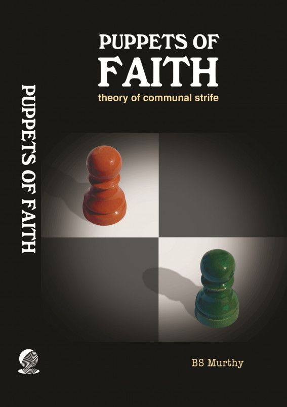 Puppets Of Faith Theory Of Communal Strife A Critical Appraisal Of Islamic Faith Indian Polity N More Bs Murthy