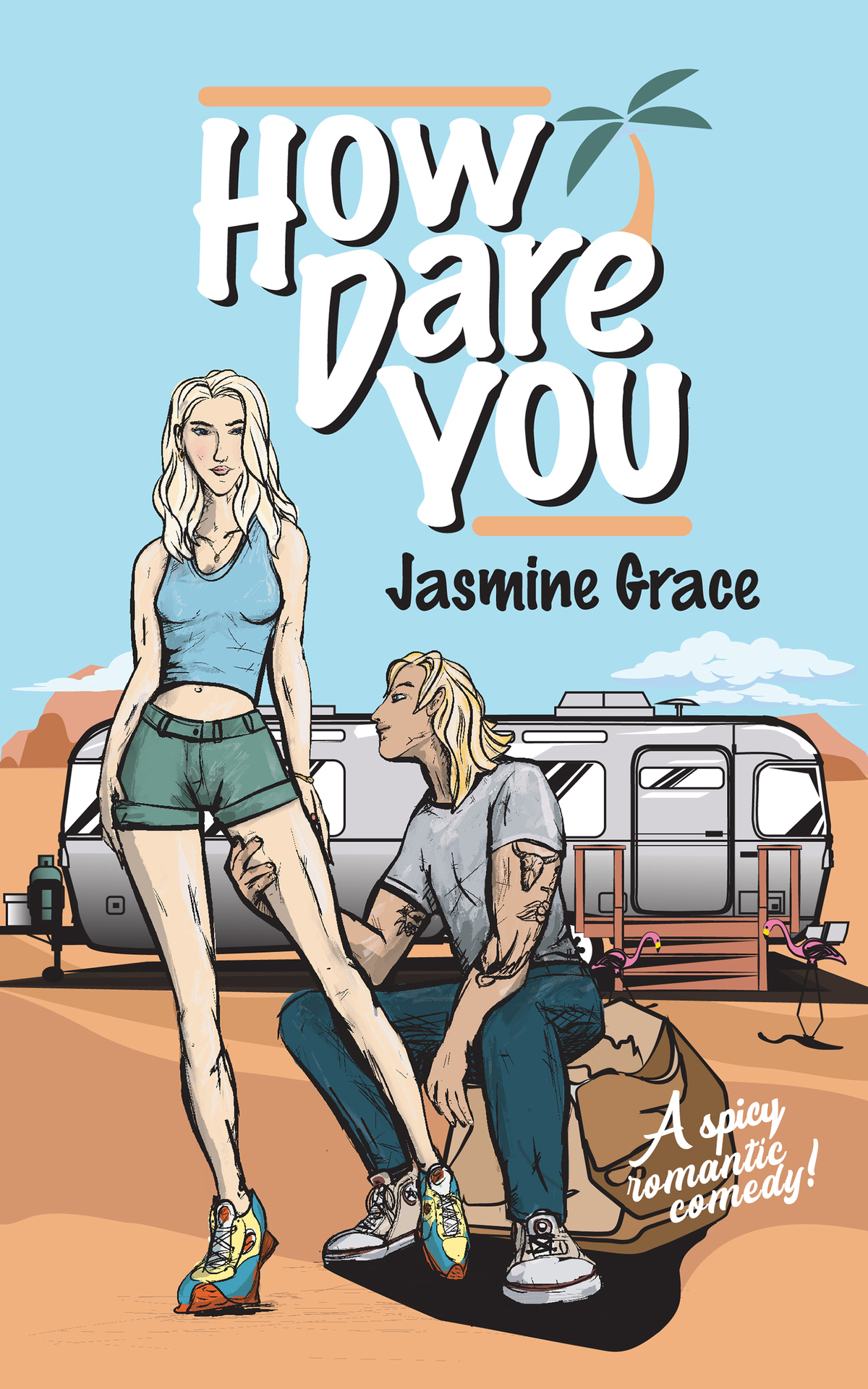 How Dare You A Spicy Romantic Comedy Jasmine Grace