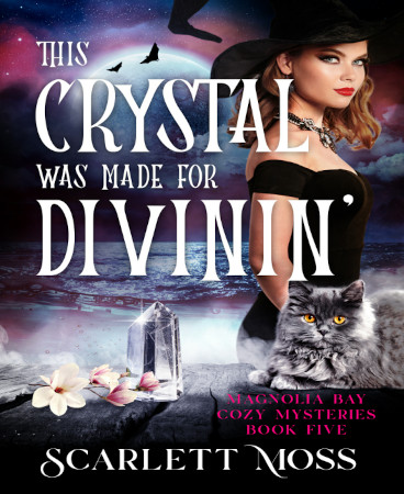 This Crystal Was Made For Divinin A Paranormal Cozy Mystery Magnolia Bay Cozy Mysteries Book 5 Scarlett Moss