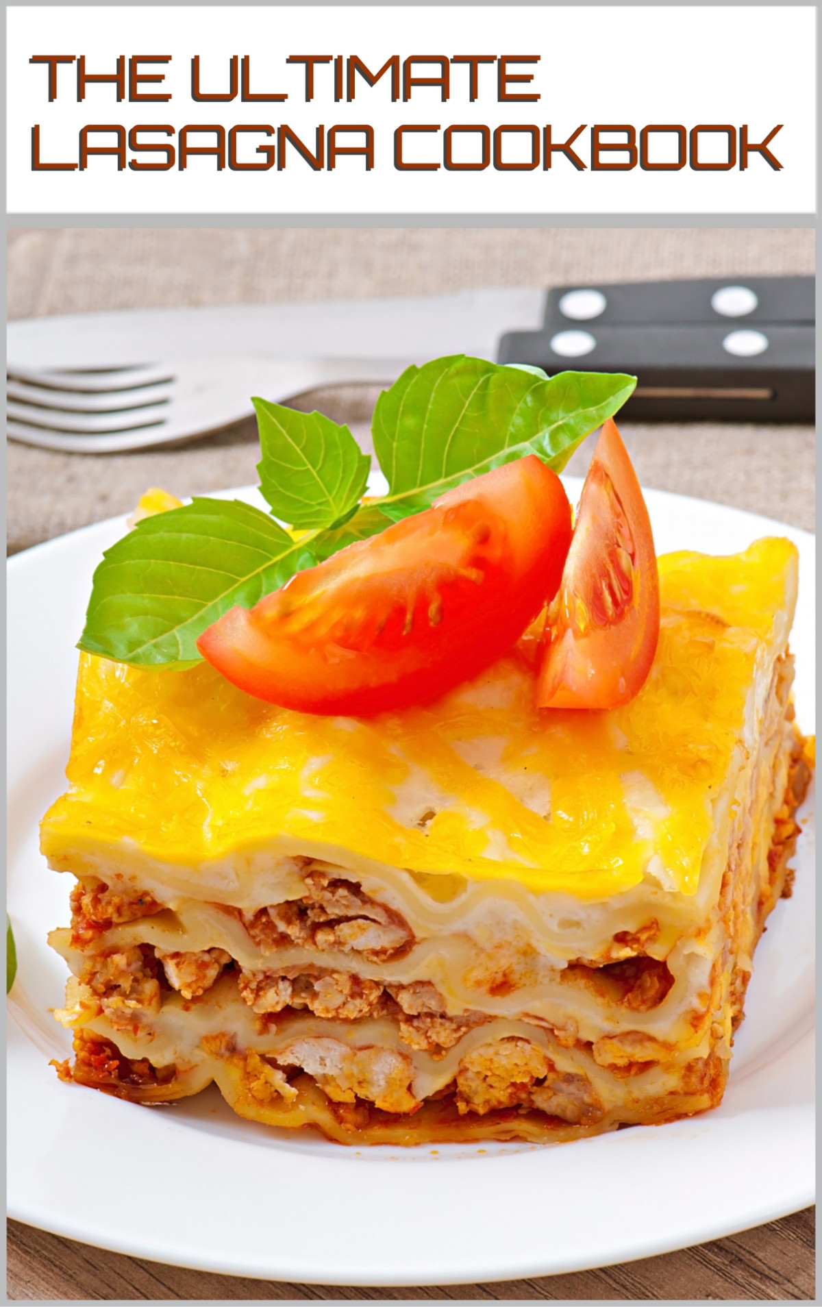 The Ultimate Lasagna Cookbook Learn The Art Of Crafting Irresistible Lasagna Creations 1st Edition Gilbert C A