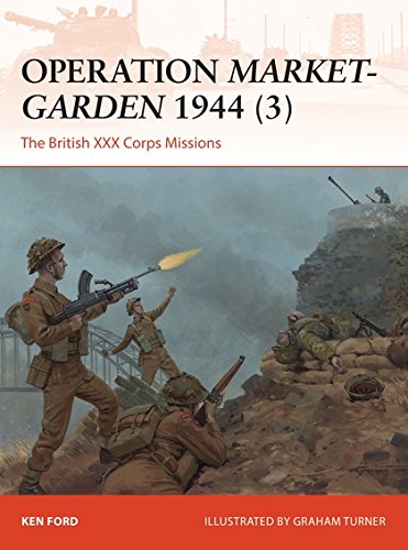 Operation Marketgarden 1944 3 The British Xxx Corps Missions Ken Ford