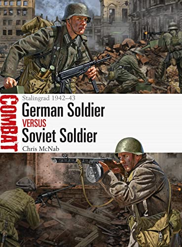 German Soldier Vs Soviet Soldier Stalingrad 194243 Combat Chris Mcnab