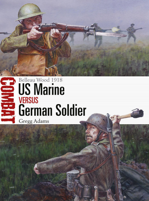 Us Marine Vs German Soldier Belleau Wood 1918 1st Edition Gregg Adams