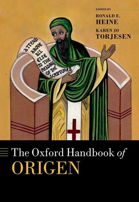 The Oxford Handbook Of Origen Ronald E Heine Karen Jo Torjesen