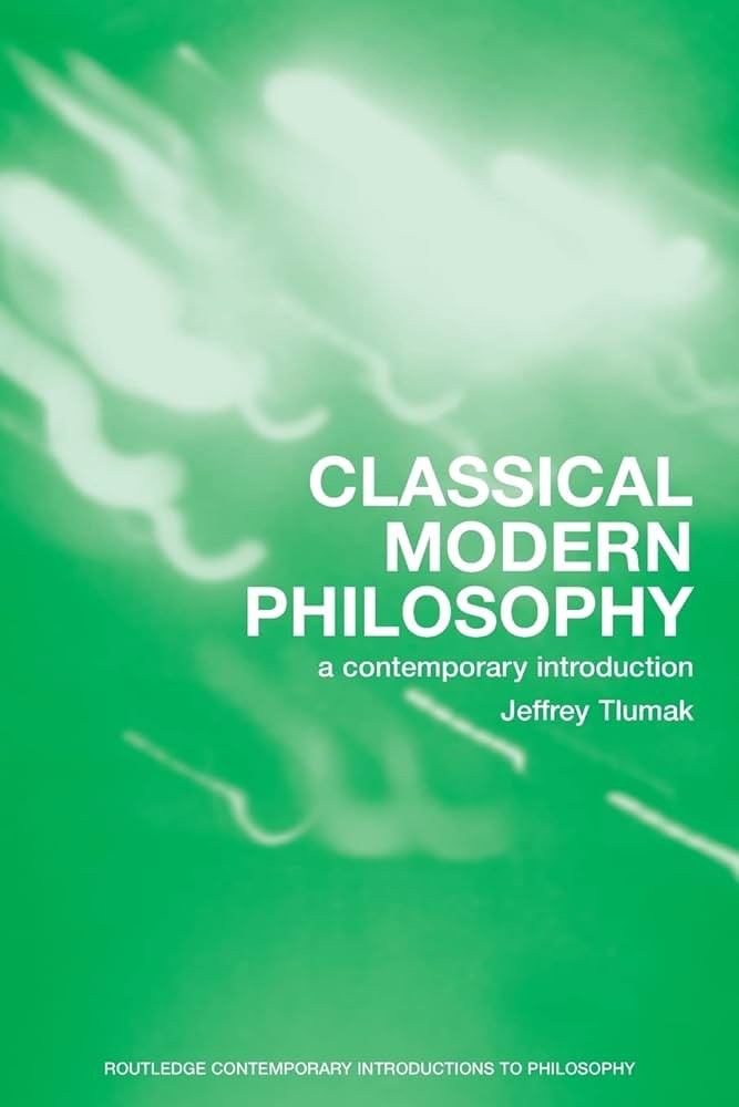Classical Modern Philosophy A Contemporary Introduction Jeffrey Tlumak