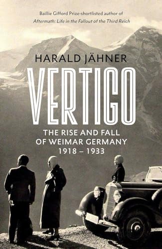 Vertigo The Rise And Fall Of Weimar Germany Harald Jhner