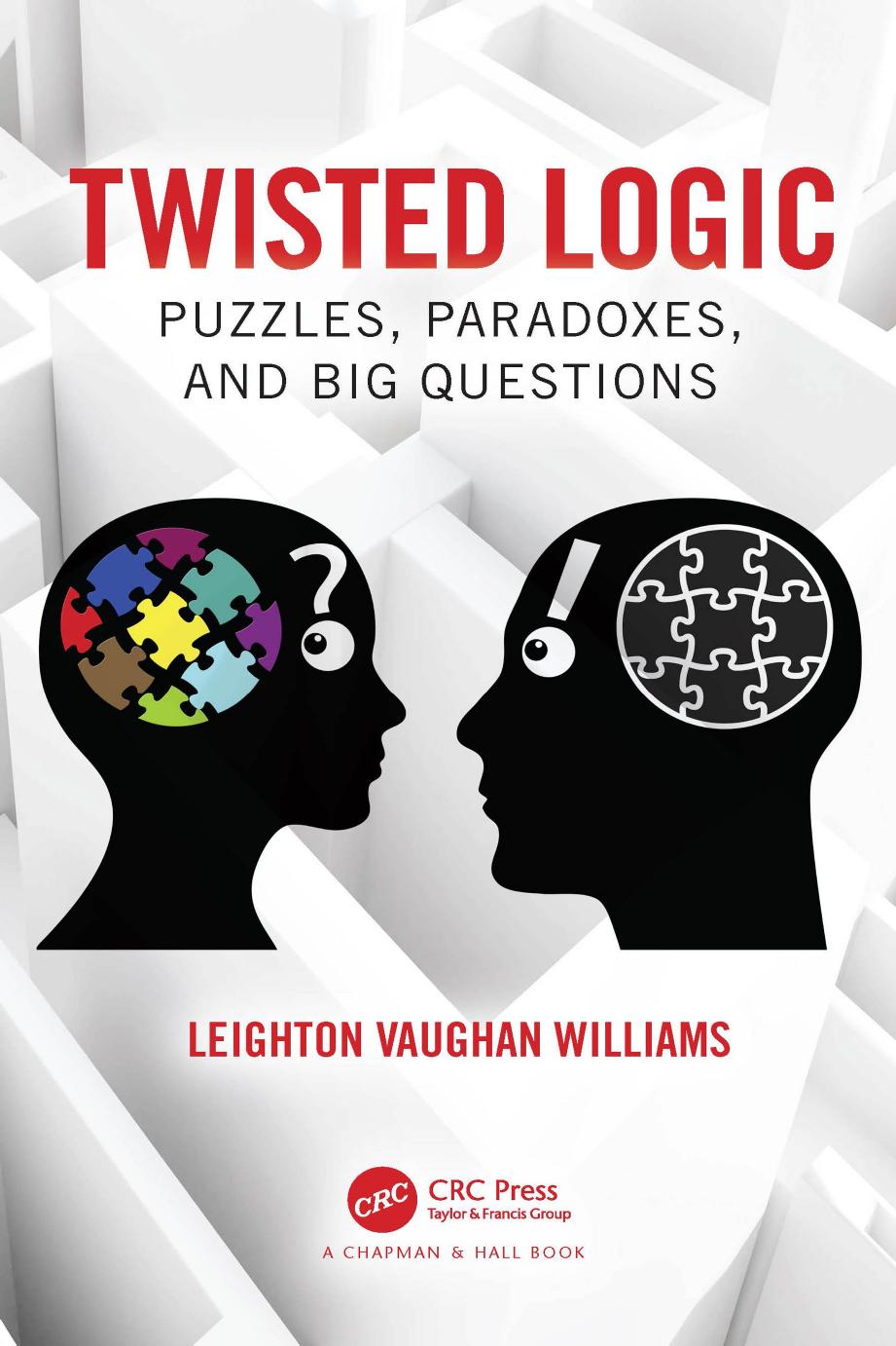 Twisted Logic Puzzles Paradoxes And Big Questions Leighton Vaughan Williams