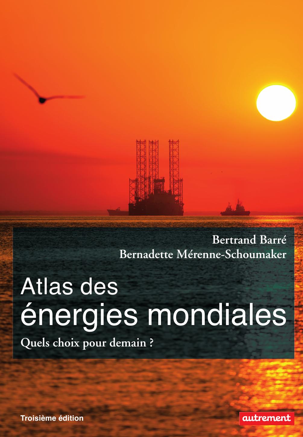 Atlas Des Nergies Mondiales Un Monde En Transition Bertrand Barr Bernadette Mrenneschoumaker