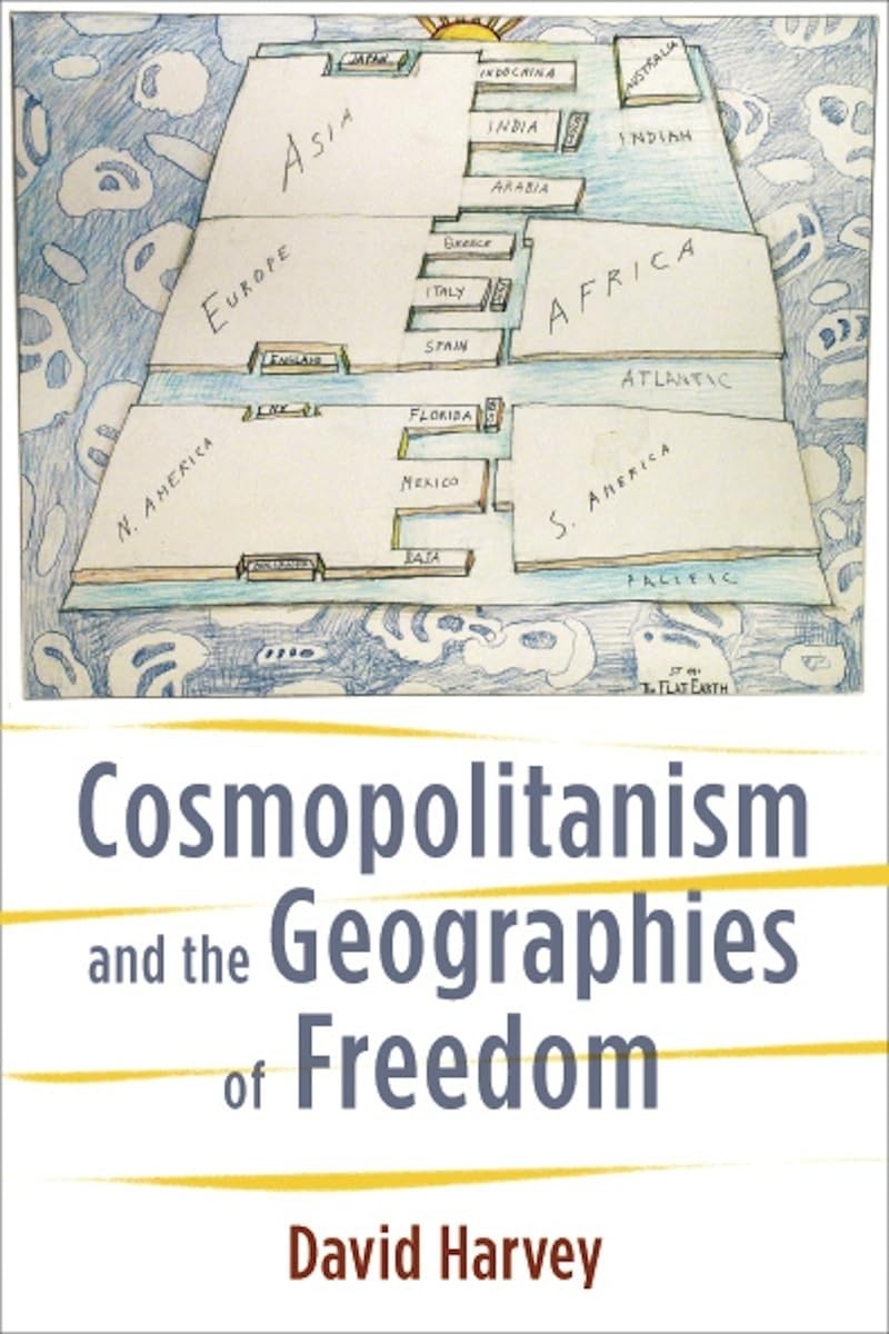 Cosmopolitanism And The Geographies Of Freedom David Harvey