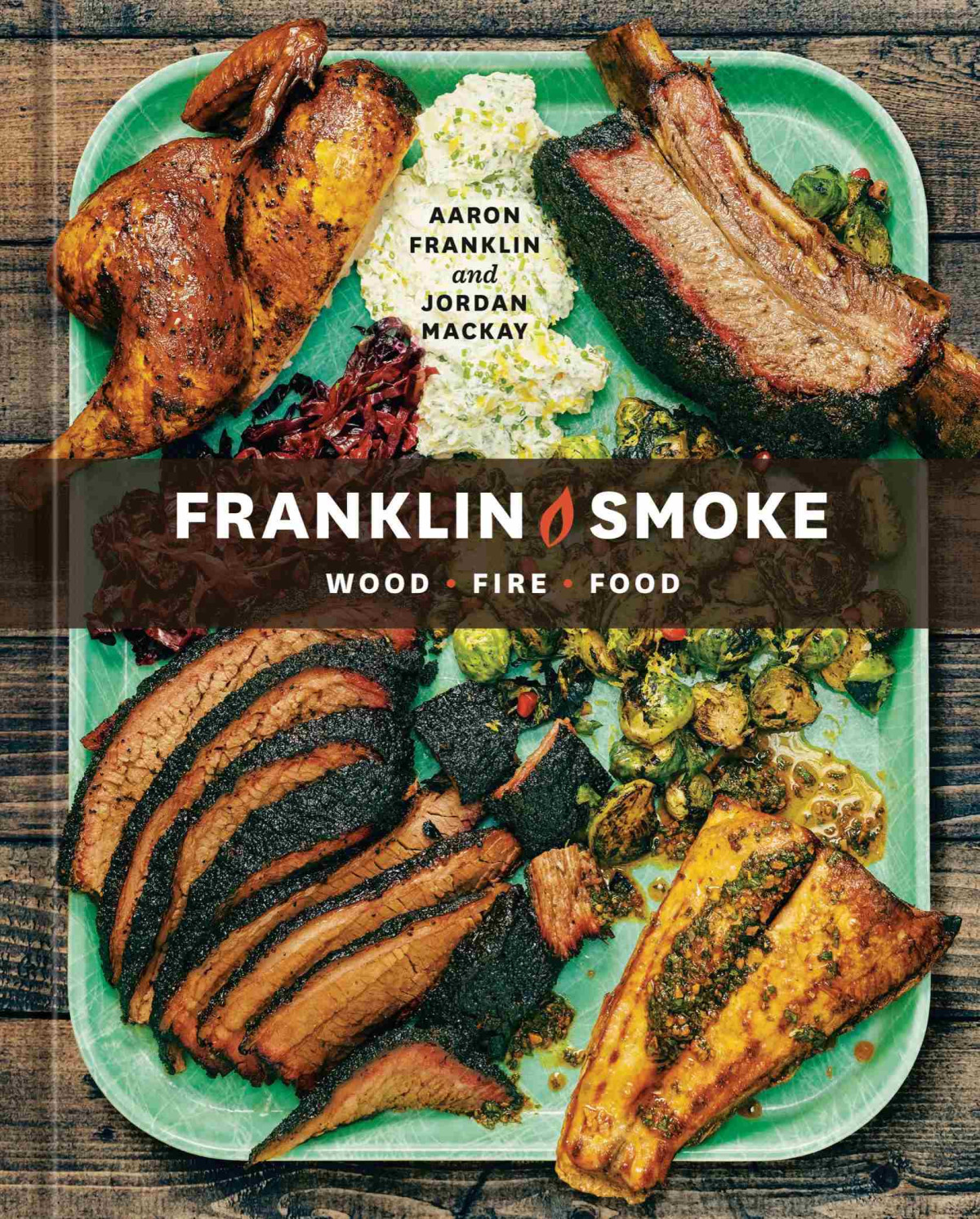 Franklin Smoke Wood Fire Food A Cookbook Aaron Franklin Jordan Mackay