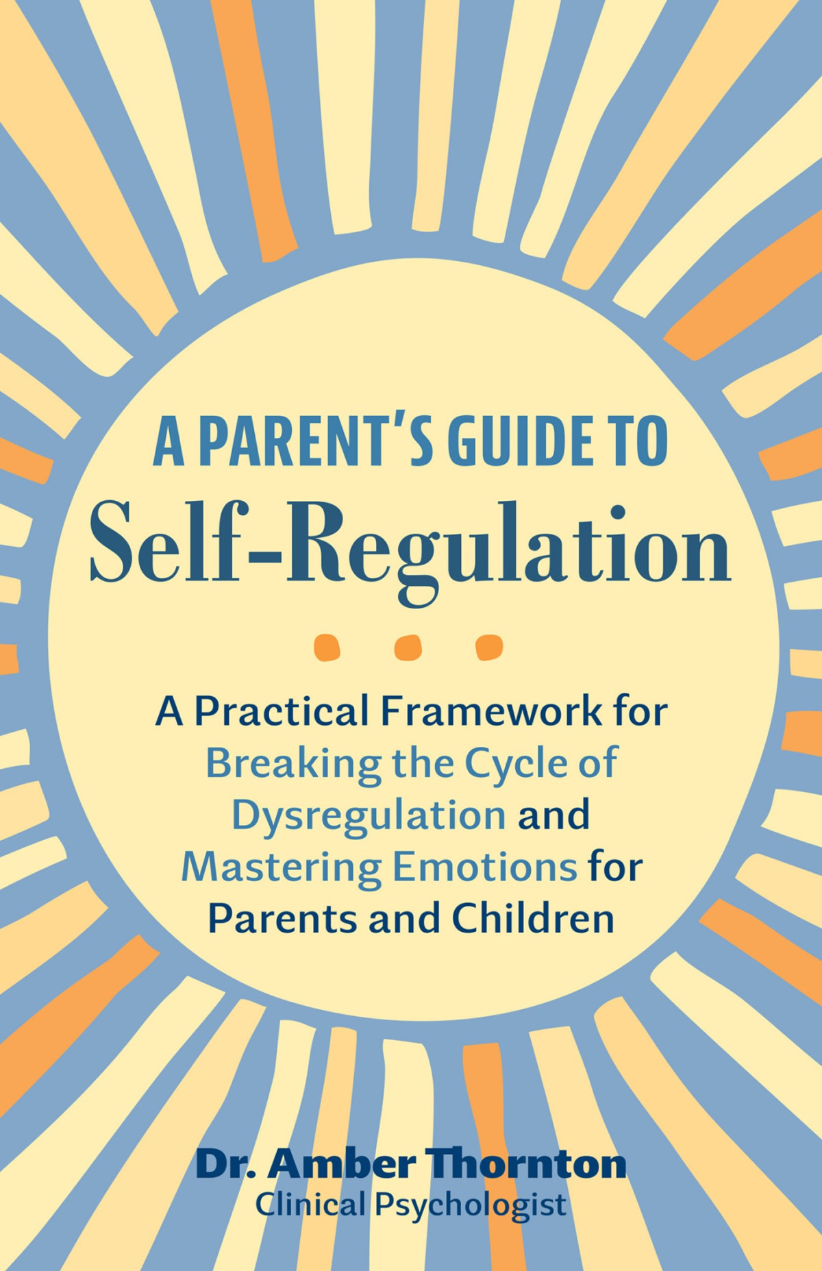 A Parents Guide To Selfregulation A Practical Framework For Breaking The Cycle Of Dysregulation And Mastering Emotions For Parents And Children Amber Thornton