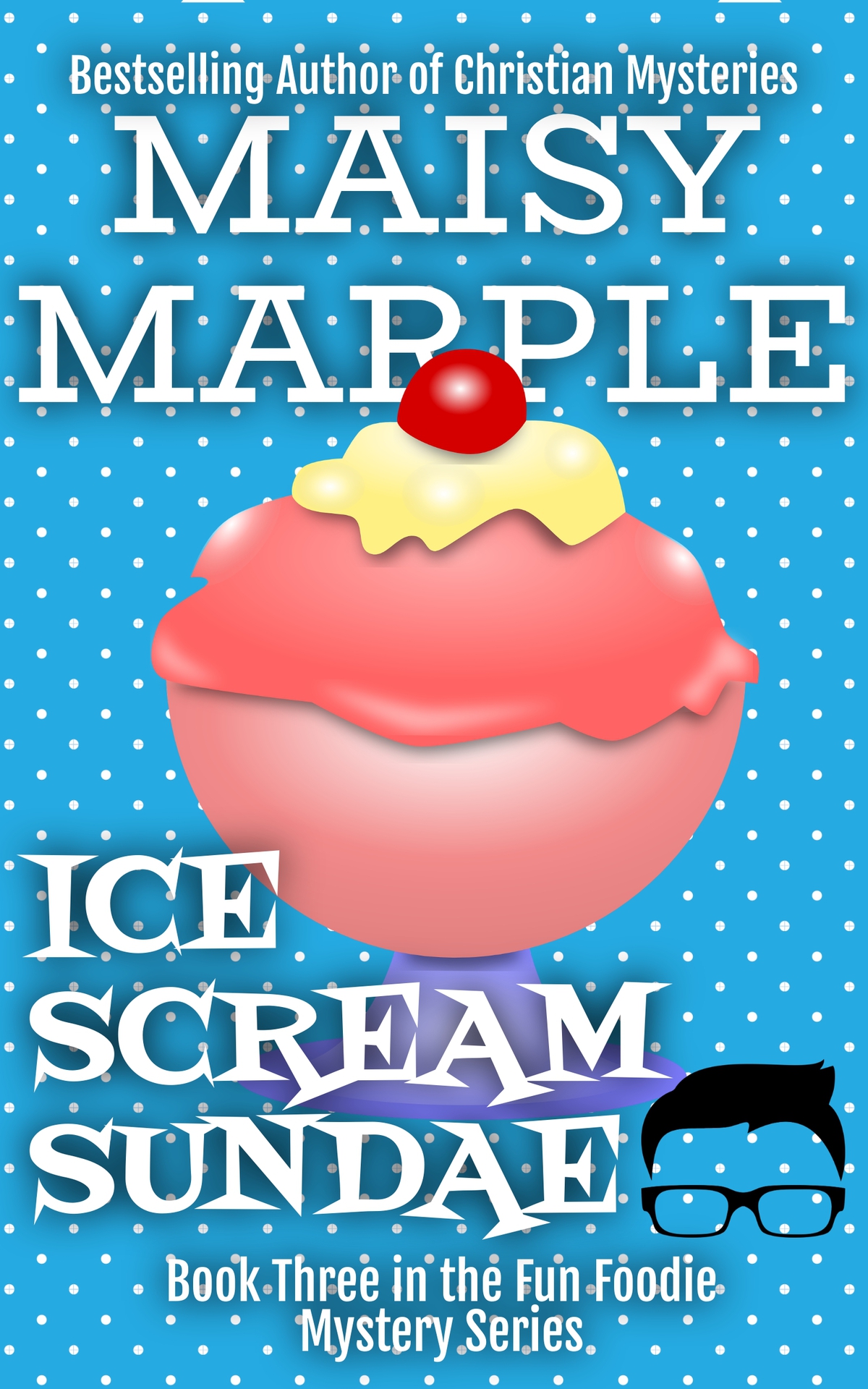 Ice Scream Sundae A Fun Foodie Cozy Mystery The Fun Foodie Cozy Mystery Series Book 3 Maisy Marple