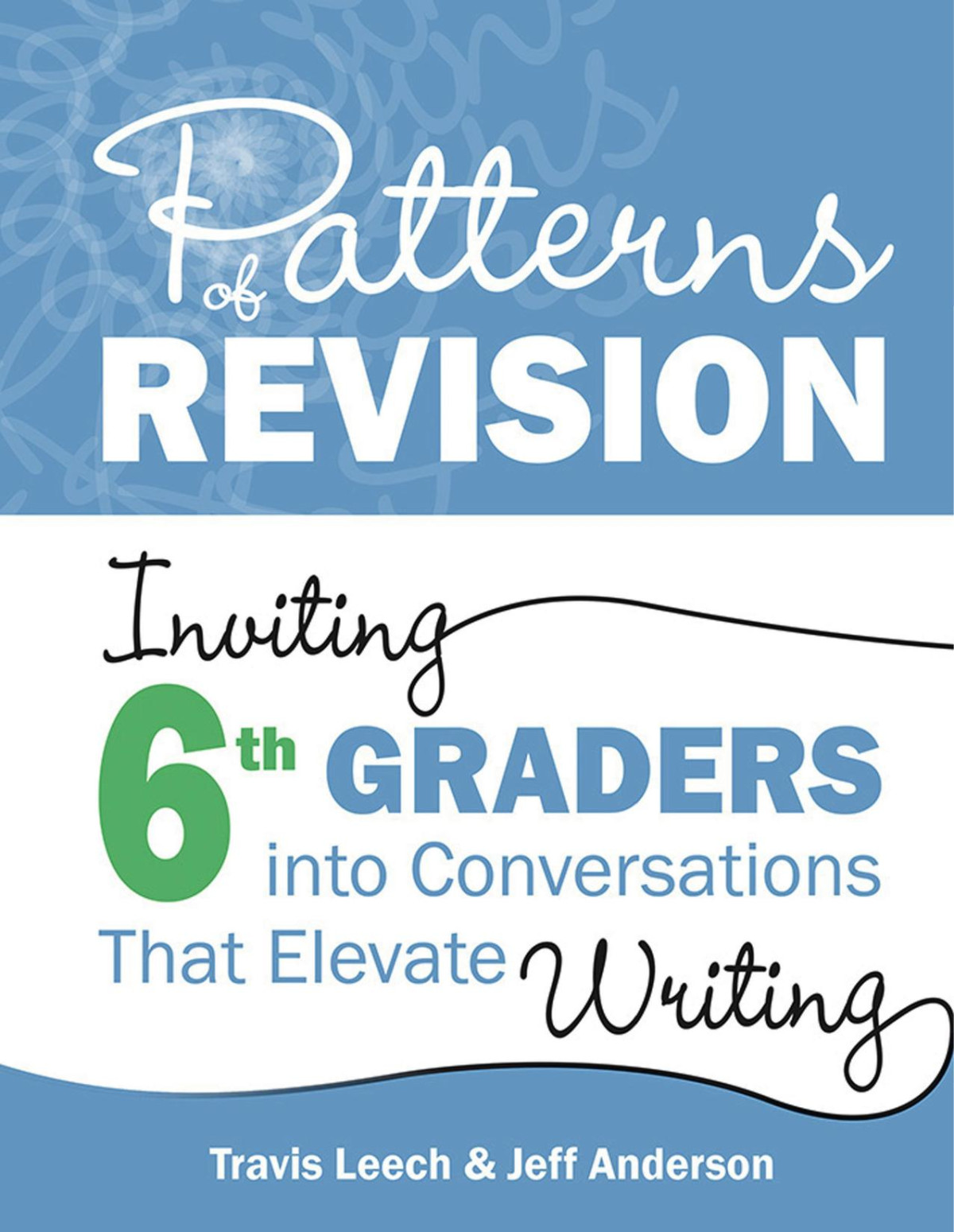Patterns Of Revision Grade 6 Inviting 6th Graders Into Conversations That Elevate Writing Travis Leech