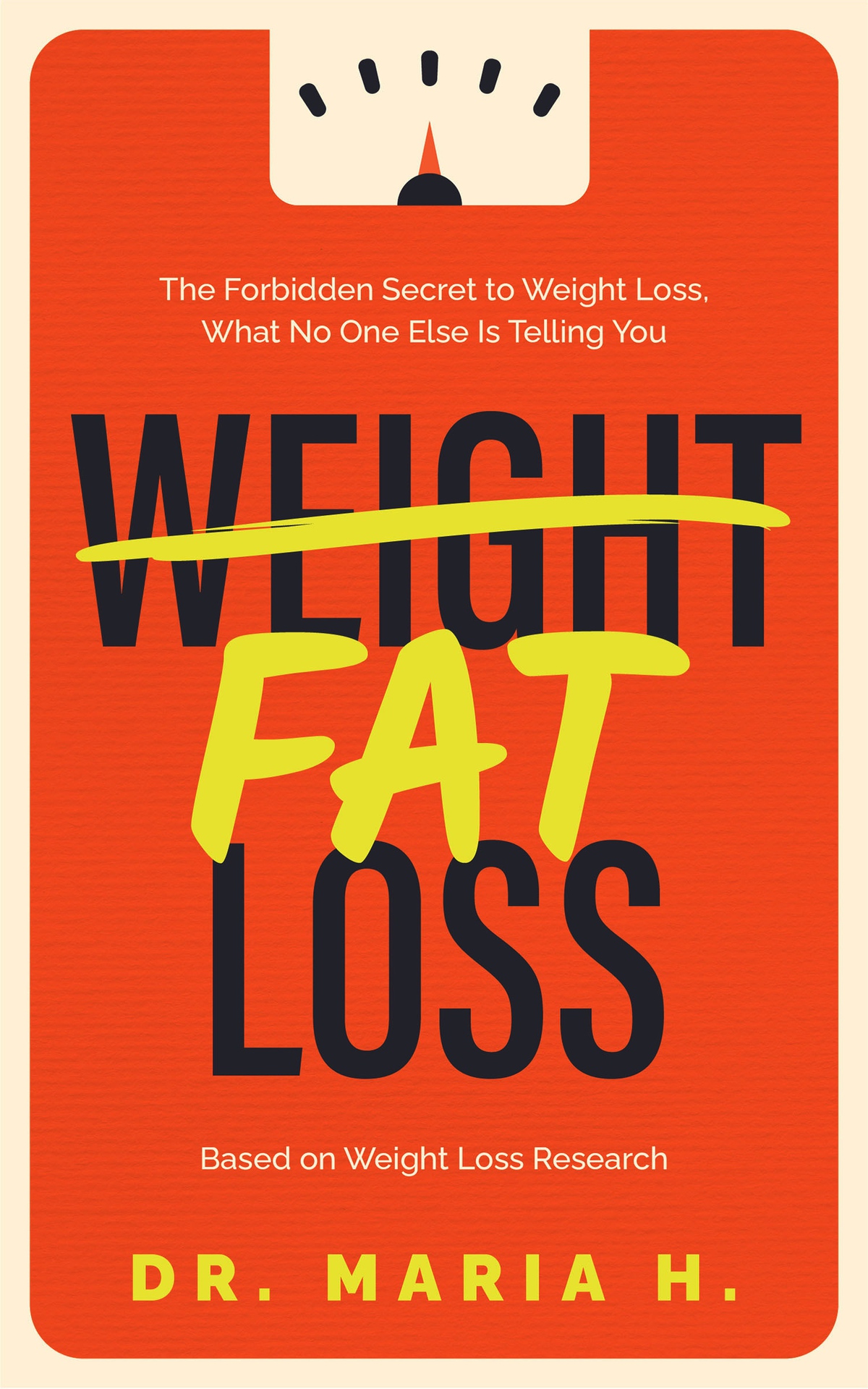 Weight Fat Loss The Forbidden Secret To Weight Loss What No One Else Is Telling You Based On Weight Loss Research Dr Maria H