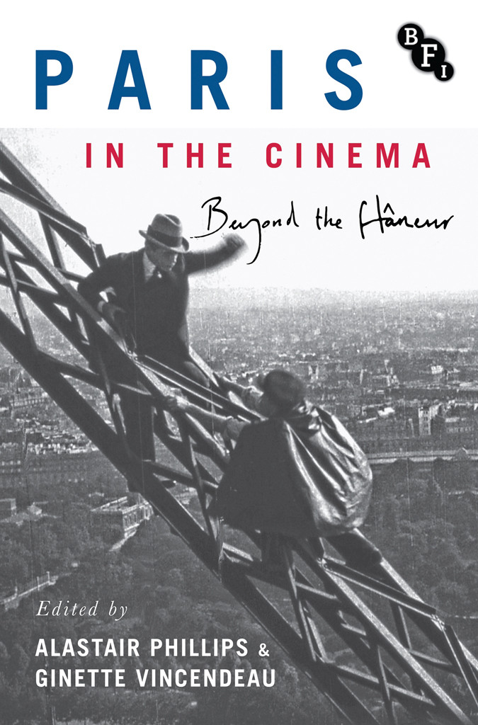 Paris In The Cinema Beyond The Flaneur Alastair Phillipsginette Vincendeau