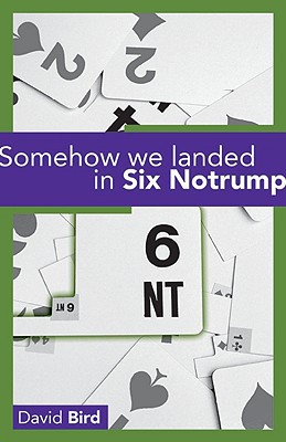 Somehow We Landed In Six Notrump David Bird