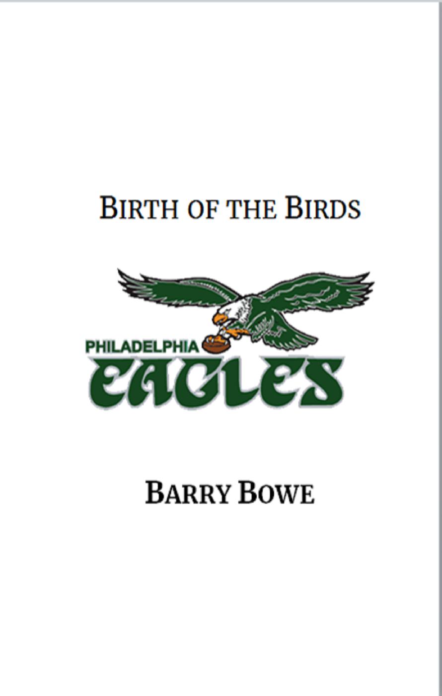 Birth Of The Birds Philadelphia Eagles Barry Bowe