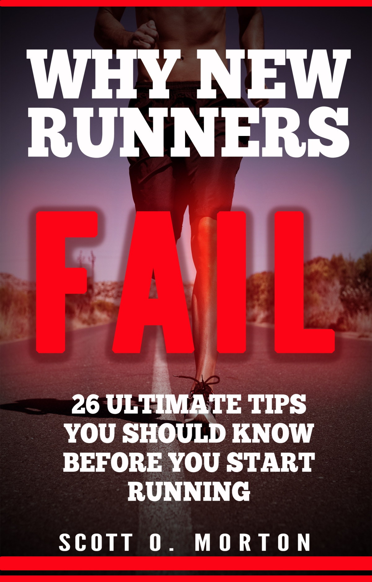 Why New Runners Fail 26 Ultimate Tips You Should Know Before You Start Running Scott Oscar Morton