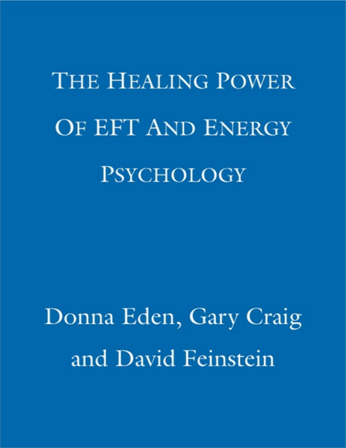 The Healing Power Of Eft And Energy Psychology Tap Into Your Bodys Energy To Change Your Life For The Better Donna Eden David Feinstein Gary Craig