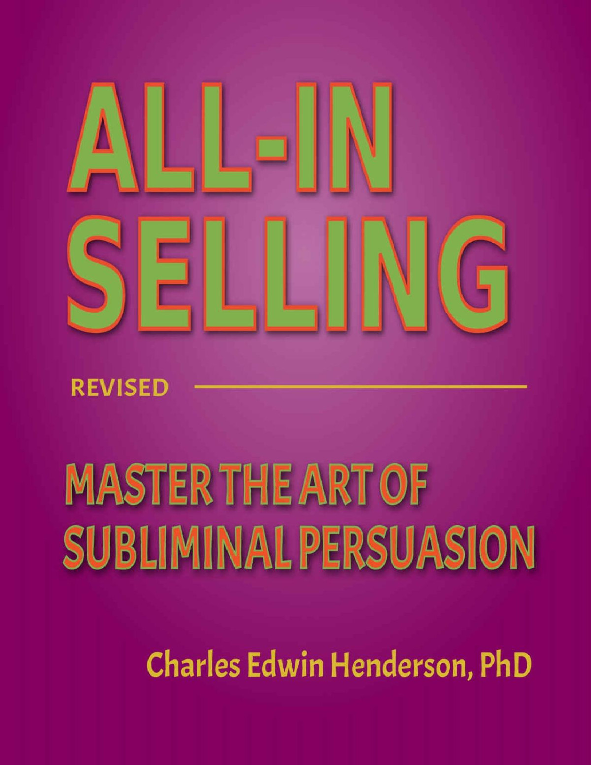 Allin Selling Master The Art Of Subliminal Persuasion Charles Edwin Henderson