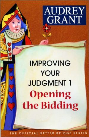 Improving Your Judgment 1 Opening The Bidding Audrey Grant