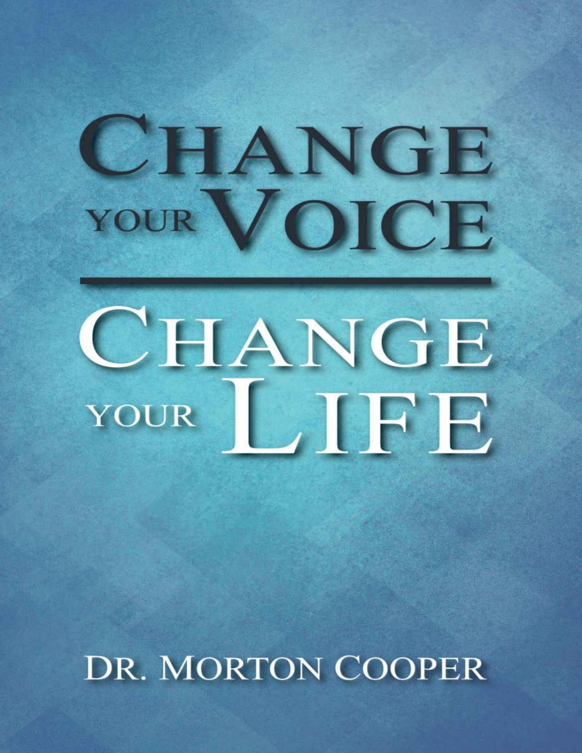 Change Your Voice Change Your Life A Quick Simple Plan For Finding Using Your Natural Dynamic Voice Dr Morton Cooper Dr Mortin Cooper