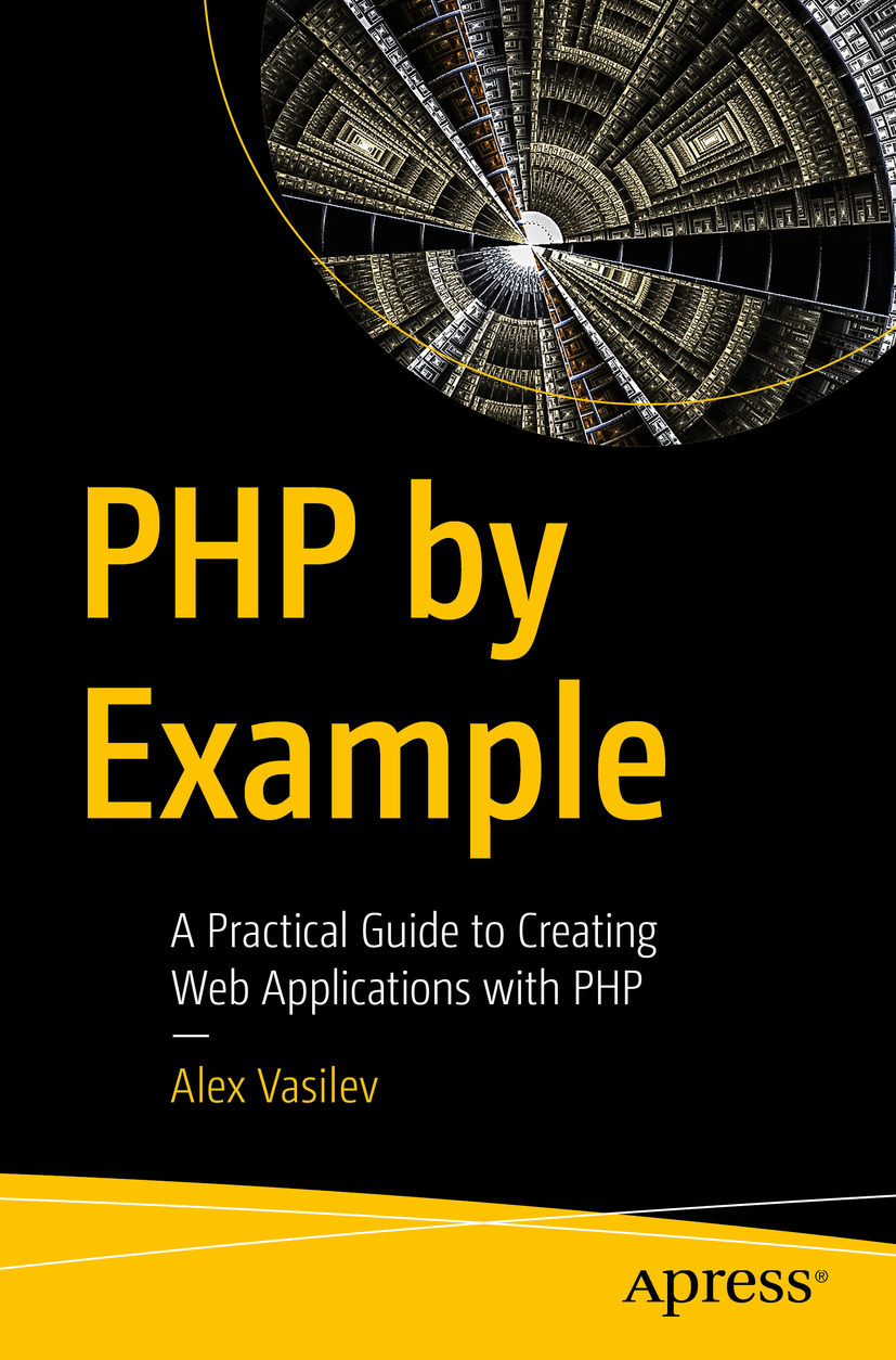 Php By Example A Practical Guide To Creating Web Applications With Php Alex Vasilev