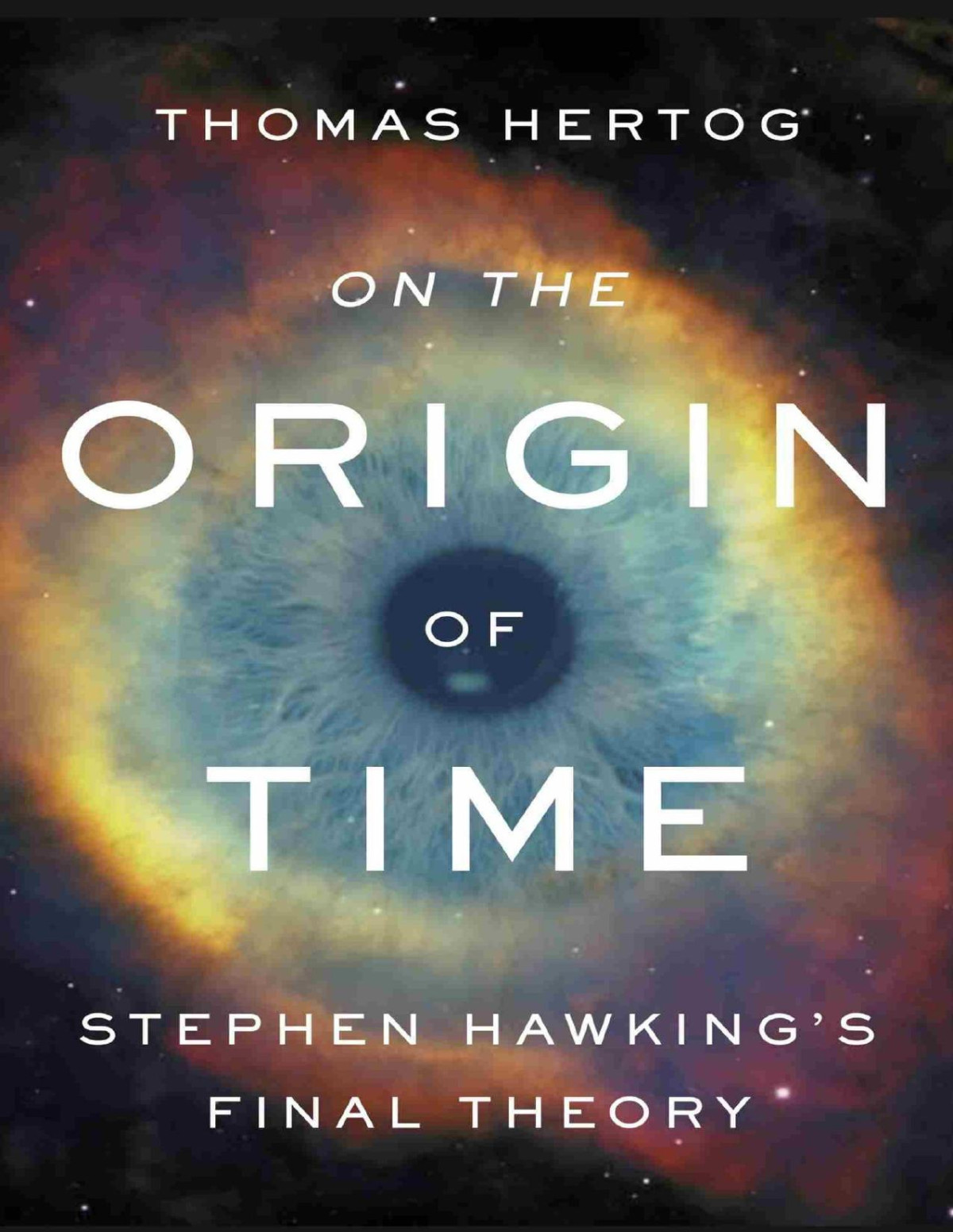 On The Origin Of Time Stephen Hawkings Final Theory Thomas Hertog