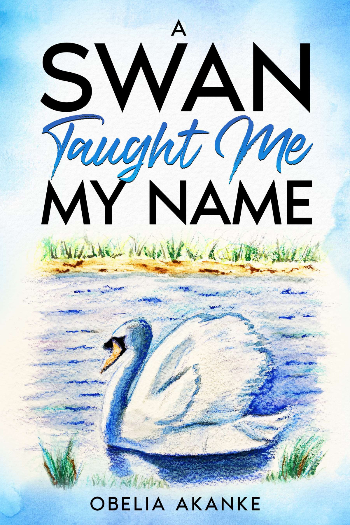 A Swan Taught Me My Name Obelia Akanke