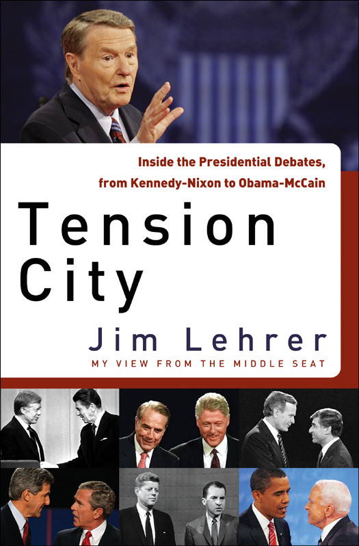 Tension City Inside The Presidential Debates From Kennedynixon To Obamamccain Jim Lehrer