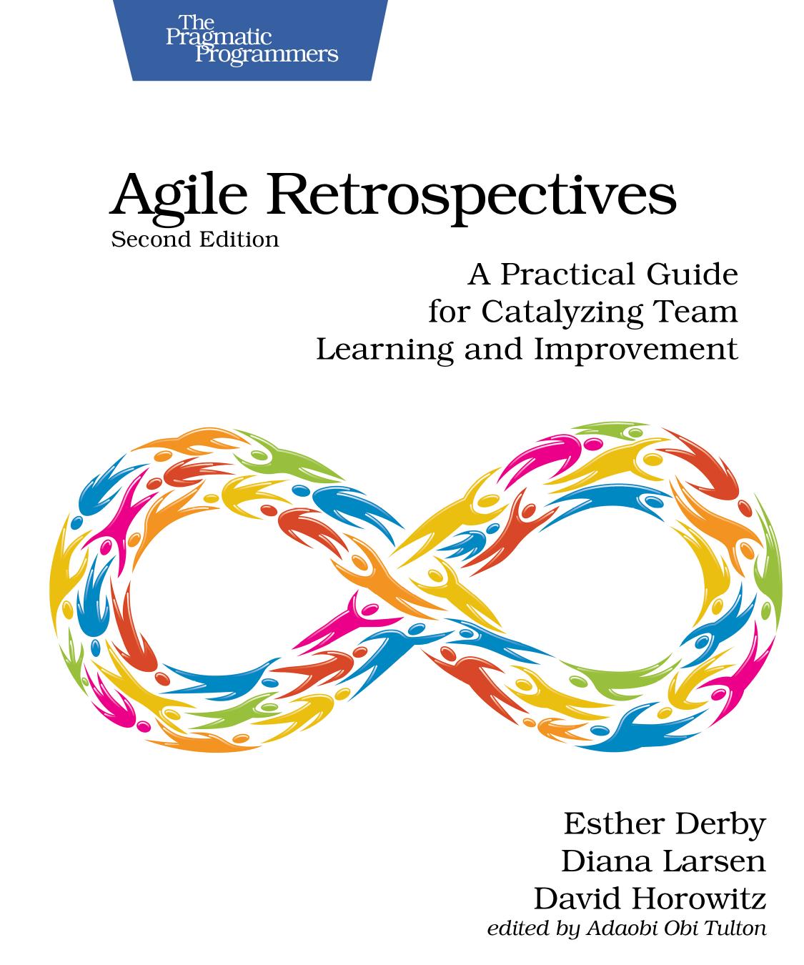 Agile Retrospectives A Practical Guide For Catalyzing Team Learning And Improvement Esther Derby