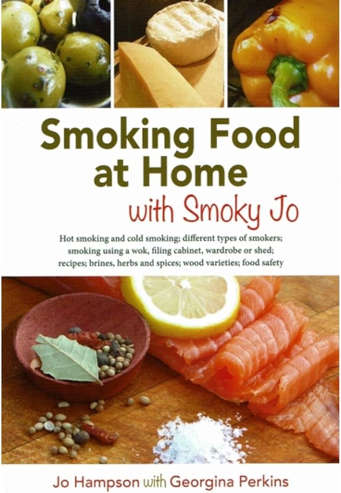 Smoking Food At Home With Smoky Jo Hot Smoking And Cold Smoking Different Types Of Smokers Smoking Using A Wok Filing Cabinet Wardrobe Or Shed Herbs And Spices Wood Varieties Food Safety Jo Hampson Georgina Perkins