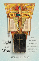 Light Of The Word How Knowing The History Of The Bible Illuminates Our Faith Susan C Lim