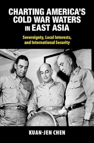 Charting Americas Cold War Waters In East Asia Sovereignty Local Interests And International Security Kuanjen Chen