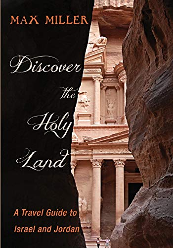 Discover The Holy Land A Travel Guide To Israel And Jordan Max Miller