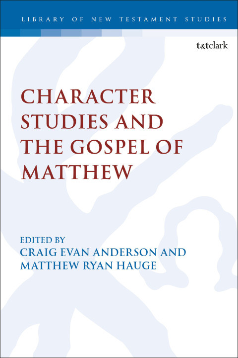 Character Studies In The Gospel Of Matthew 1st Edition Matthew Ryan Hauge