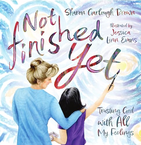 Not Finished Yet Trusting God With All My Feelings Sharon Garlough Brown