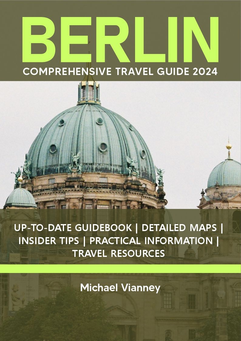 Berlin Comprehensive Travel Guide 2024 Vianney Michael
