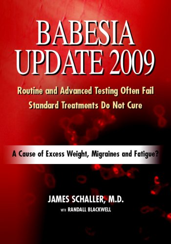 Babesia Update 2009 A Cause Of Excess Weight Migraines And Fatigue A Common Reason For Failed Lyme Disease Treatment Schaller Md
