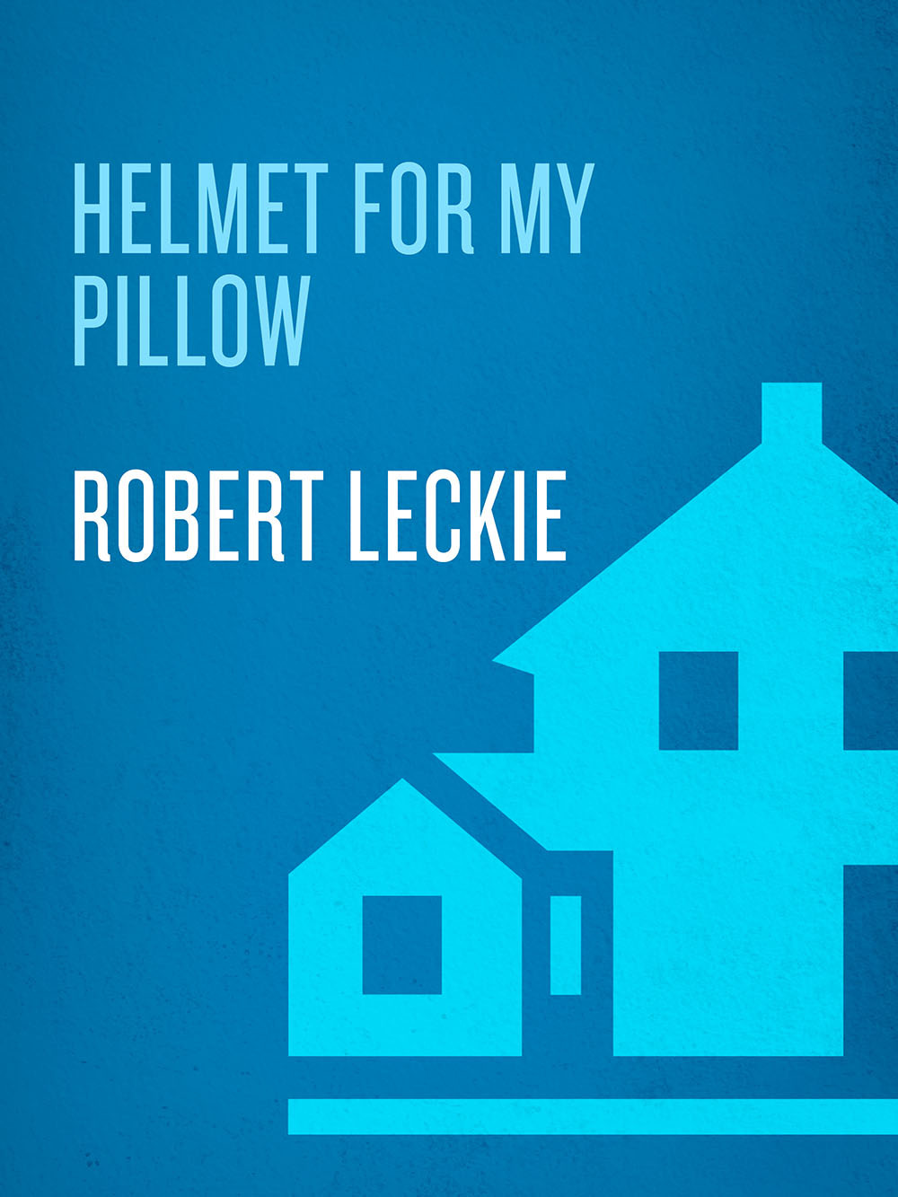 Helmet For My Pillow Robert Leckie